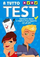 A tutto test. Conosci te stesso e migliora il tuo rapporto con gli altri