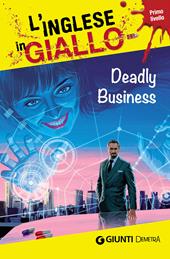 Deadly business. I racconti che migliorano il tuo inglese! Primo livello