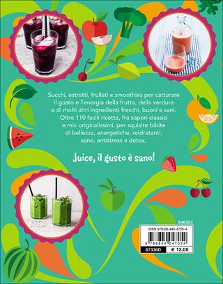 Juice! Succhi, frullati e smoothies a tutto gusto e benessere. Oltre 110 ricette  - Libro Demetra 2016 | Libraccio.it