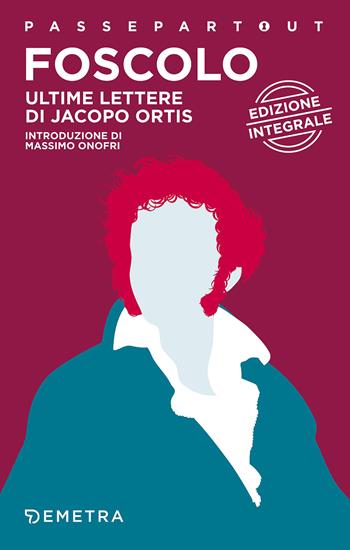 Ultime lettere di Jacopo Ortis - Ugo Foscolo - Libro Demetra 2017, Passepartout | Libraccio.it