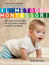 Il metodo Montessori per crescere tuo figlio da 0 a 3 anni e aiutarlo a essere se stesso