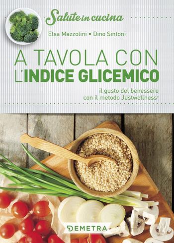 A tavola con l'indice glicemico - Dino Sintoni, Elsa Mazzolini - Libro Demetra 2017, Salute in cucina | Libraccio.it