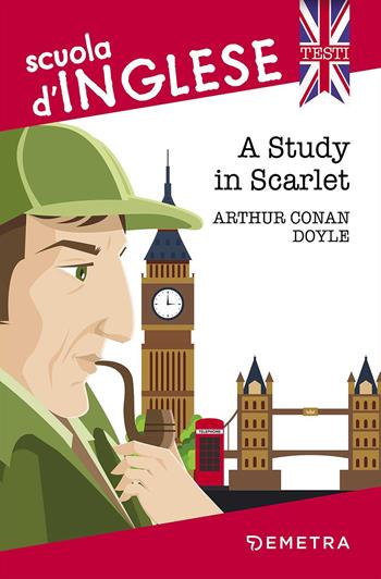 A study in scarlet - Arthur Conan Doyle - Libro Demetra 2017, Scuola di inglese. Testi | Libraccio.it