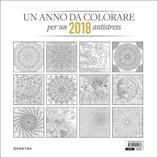 Un anno da colorare. 2018 antistress  - Libro Demetra 2017, Calendari e agende | Libraccio.it