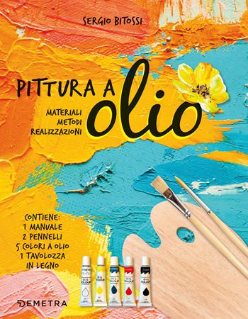 Pittura a olio. Materiali, metodi, realizzazioni. Con gadget - Sergio Bitossi - Libro Demetra 2021, Tecniche artistiche | Libraccio.it