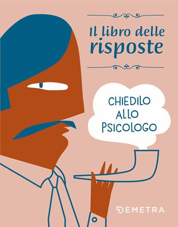 Chiedilo allo psicologo. Il libro delle risposte  - Libro Demetra 2019, Varia Demetra | Libraccio.it