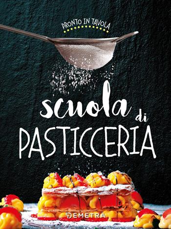 Scuola di pasticceria  - Libro Demetra 2019, Pronto in tavola | Libraccio.it