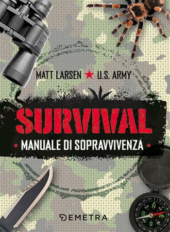Survival. Manuale di sopravvivenza - Matt Larsen - Libro Demetra 2023, Varia Demetra | Libraccio.it