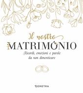 Il nostro matrimonio. Ricordi, emozioni e parole da non dimenticare