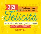 365 giorni di felicità. Frasi ispirazionali, riflessioni e motti di spirito