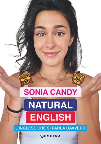 Natural English. L'inglese che si parla davvero - Sonia Candy - Libro Demetra 2023, Corsi di lingua | Libraccio.it