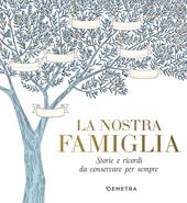 La nostra famiglia. Storie e ricordi