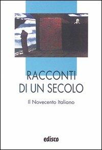Racconti di un secolo. Il Novecento italiano. Con espansione online.  - Libro EDISCO 2010, I liocorni | Libraccio.it