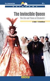The invincible queen. The life and times of Elizabeth I. Level B1. Pre-intermediate. Rainbows readers. Con espansione online. Con CD-Audio