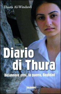 Diario di Thura. Diciannove anni, la guerra, Baghdad - Thura Al-Windawi - Libro Fabbri 2004 | Libraccio.it