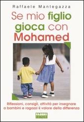 Se mio figlio gioca con Mohamed. Riflessioni, consigli, attività per insegnare a bambini e ragazzi il valore della differenza