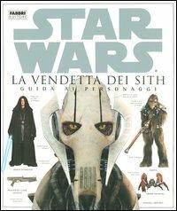 La vendetta dei Sith. Star Wars. Guida ai personaggi - James Luceno - Libro Fabbri 2005, Star Wars | Libraccio.it
