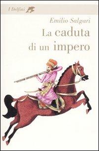 La caduta di un impero - Emilio Salgari - Libro Fabbri 2006, I delfini. Classici | Libraccio.it