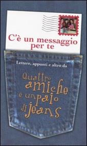 C'è un messaggio per te. Lettere, appunti e altro da Quattro amiche e un paio di jeans