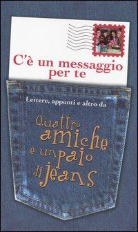 C'è un messaggio per te. Lettere, appunti e altro da Quattro amiche e un paio di jeans - Ann Brashares - Libro Fabbri 2006, Narrativa | Libraccio.it