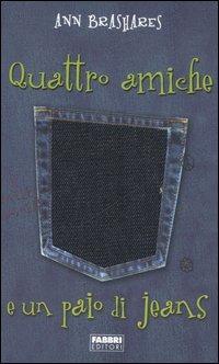 Quattro amiche e un paio di jeans - Ann Brashares - Libro Fabbri 2006, Narrativa | Libraccio.it