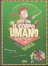 Il corpo umano per gioco. Ediz. illustrata