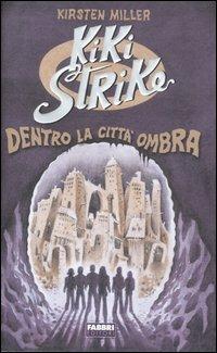 Kiki Strike. Dentro la Città Ombra - Kirsten Miller - Libro Fabbri 2006, Narrativa | Libraccio.it