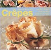 Crêpes. Tutti i segreti per preparare e presentare crêpes dolci, salate, fredde, calde o flambées, farcite con ripieni diversi