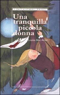 Una tranquilla piccola donna - Louisa May Alcott - Libro Fabbri 2000, I delfini rilegati | Libraccio.it