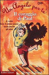 Il coraggio di Paul - Donna Jo Napoli - Libro Fabbri 2001, Un angelo per amico | Libraccio.it