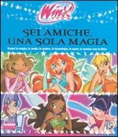 Sei amiche una sola magia. Winx club. Ediz. illustrata