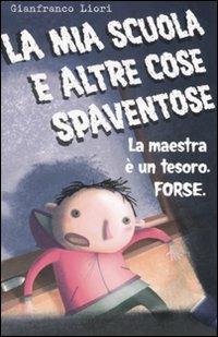 La mia scuola e altre cose spaventose. La maestra è un tesoro. Forse - Gianfranco Liori - Libro Fabbri 2007 | Libraccio.it
