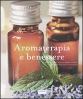 Aromaterapia e benessere. Ediz. illustrata