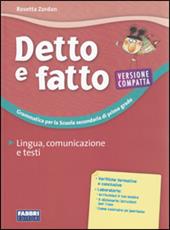 Detto e fatto. Lingua, comunicazione e testi. Ediz. compatta.