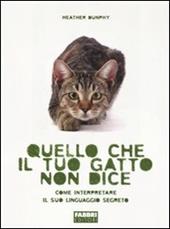 Quello che il tuo gatto non dice. Come interpretare il suo linguaggio segreto