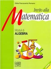 Invito alla matematica. Moduli di algebra.