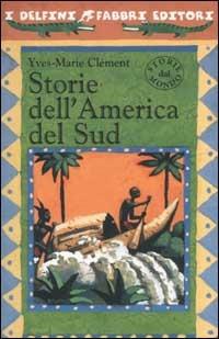 Storie dell'America del Sud - Yves-Marie Clément - Libro Fabbri 2002, I delfini | Libraccio.it