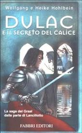 Dulac e il segreto del calice. La leggenda di Camelot. Vol. 1