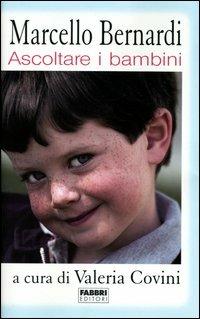 Ascoltare i bambini - Marcello Bernardi - Libro Fabbri 2003, Manuali Fabbri | Libraccio.it