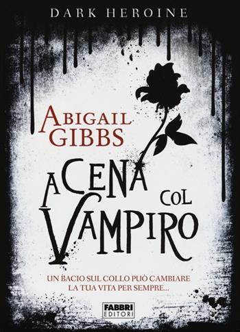 A cena col vampiro. Dark heroine - Abigail Gibbs - Libro Fabbri 2013, Crossing | Libraccio.it