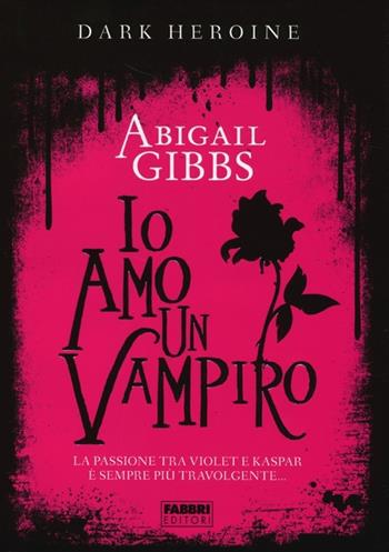 Io amo un vampiro. Dark heroine - Abigail Gibbs - Libro Fabbri 2013, Crossing | Libraccio.it