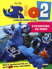 Rio 2. L'avventura ha inizio. Con adesivi. Ediz. illustrata