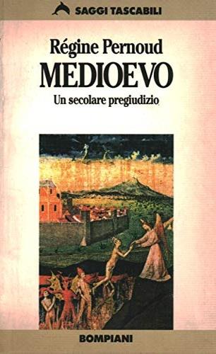 Medioevo. Un secolare pregiudizio - Régine Pernoud - Libro Bompiani 1983, Tascabili. Saggi | Libraccio.it