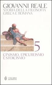 Storia della filosofia greca e romana. Vol. 5: Cinismo, epicureismo e stoicismo.