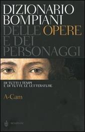 Dizionario Bompiani delle opere e dei personaggi di tutti i tempi e di tutte le letterature. Vol. 1: A-Cam.