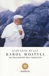 Karol Wojtyla. Un pellegrino dell'assoluto