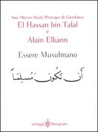Essere musulmano - Hassan Bin Talal, Alain Elkann - Libro Bompiani 2001, PasSaggi | Libraccio.it