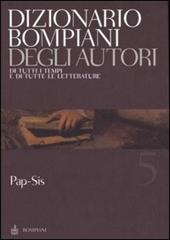 Dizionario Bompiani degli autori. Di tutti i tempi e di tutte le letterature. Vol. 5: Pap-Sis.