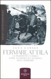 Fermare Attila. La tradizione classica come antidoto all'ava della barbarie