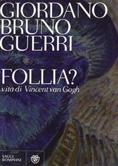 Follia? Vita di Vincent van Gogh